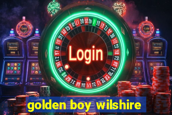 golden boy wilshire